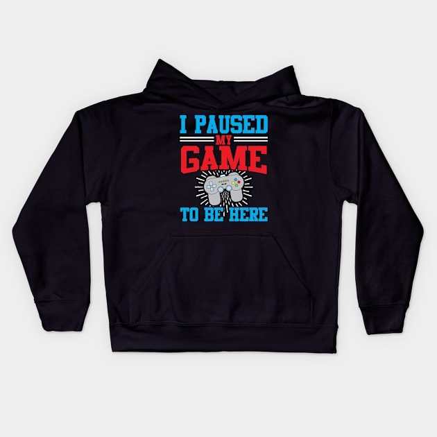 I Paused My Video Game To Be Here Kids Hoodie by TeeShirt_Expressive